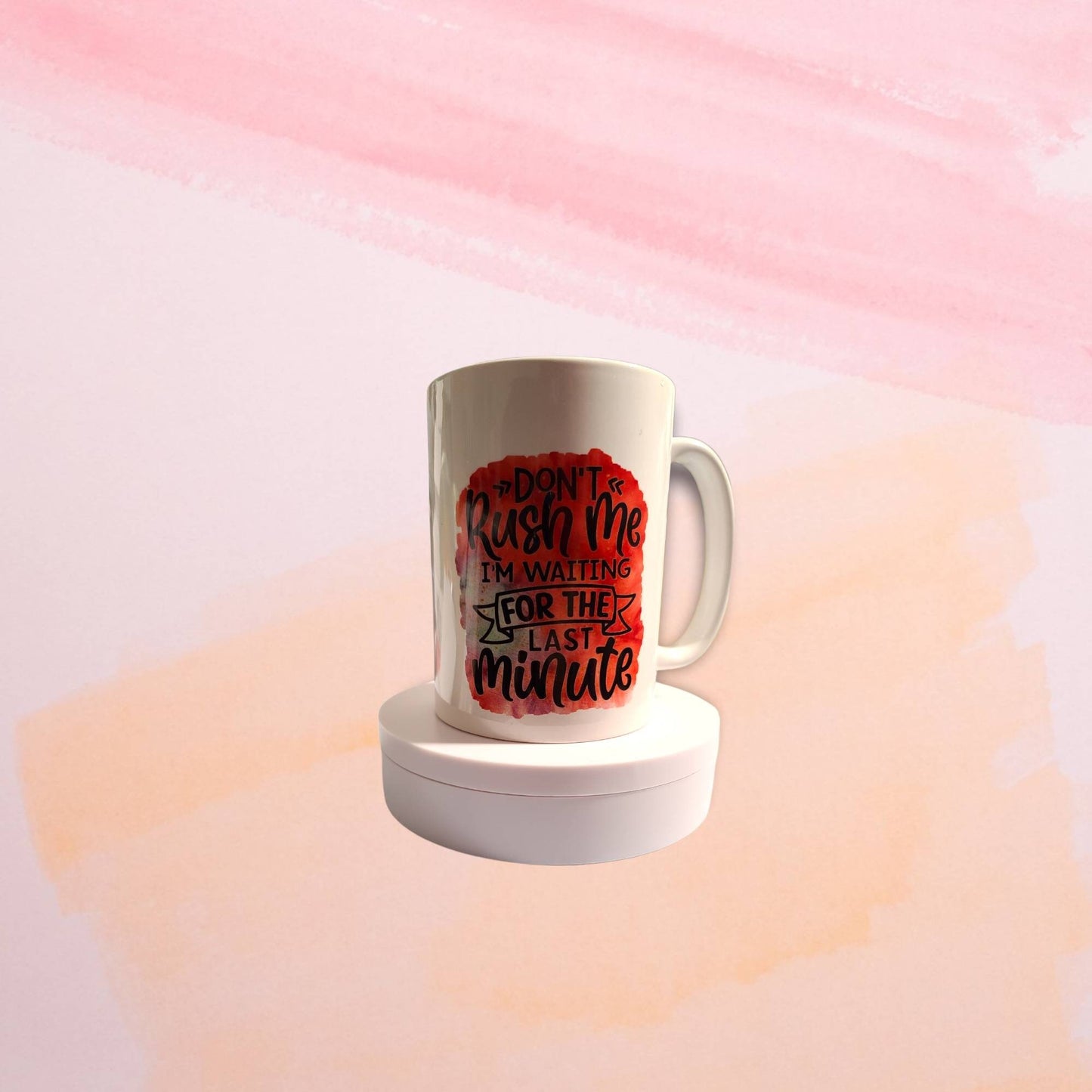 Mug with Sarcasm or funny saying.  Dont rush me coffee cup. Personalized coffee mug. Funny teacup for a gift.