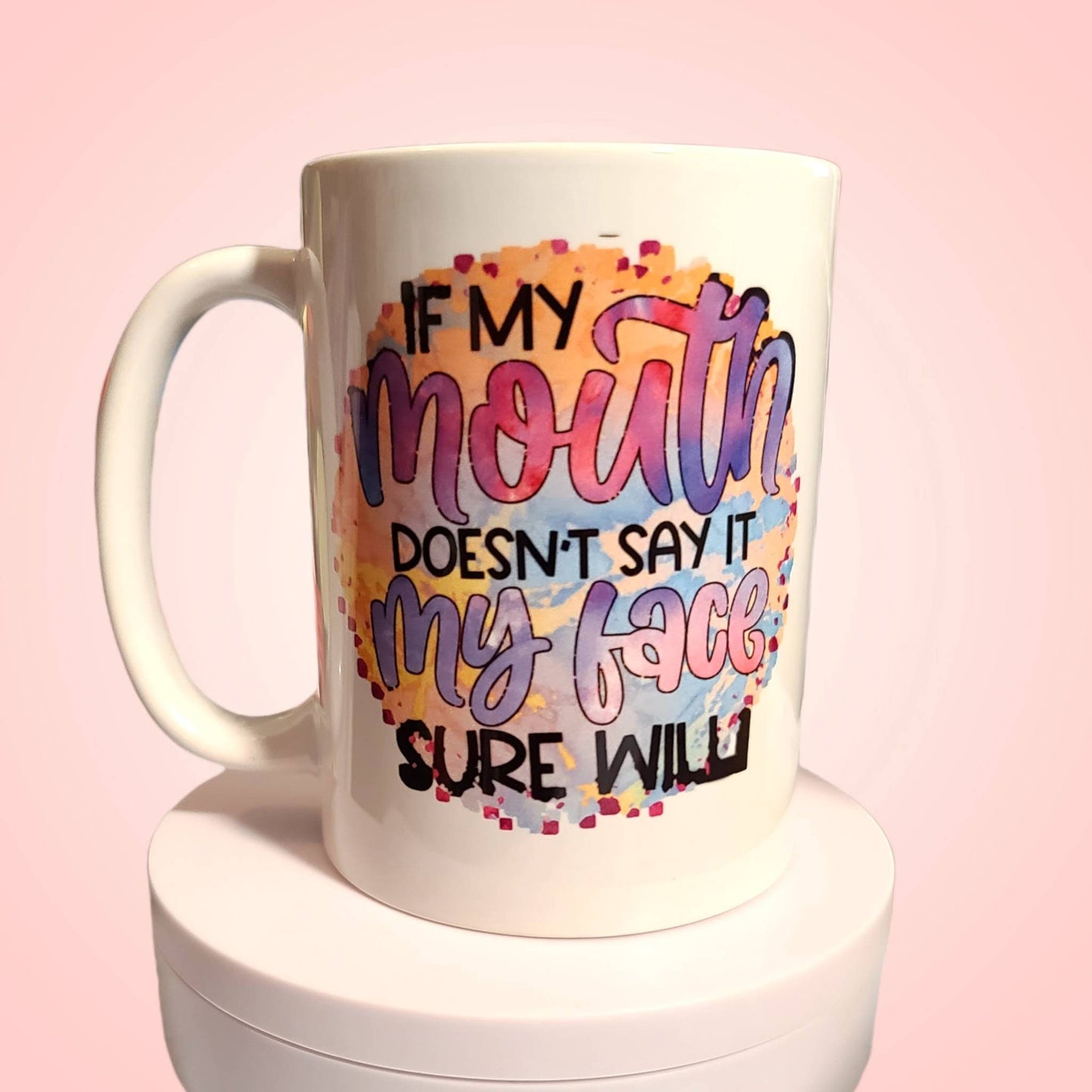 Custom coffee mug with sarcasm or funny saying. Humor cup with personalization option. Drinkware gift. If my Mouth doesn't my face will